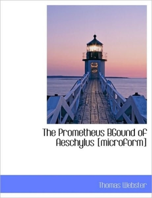 The Prometheus Bgound of Aeschylus [Microform], Paperback / softback Book