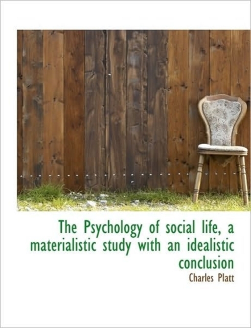 The Psychology of Social Life, a Materialistic Study with an Idealistic Conclusion, Paperback / softback Book