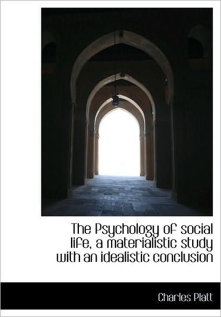 The Psychology of Social Life, a Materialistic Study with an Idealistic Conclusion, Hardback Book