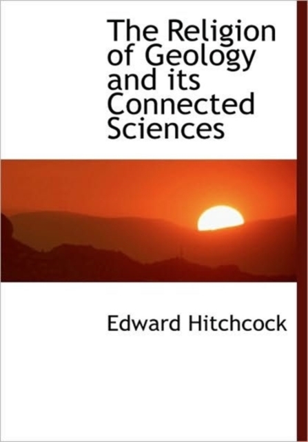 The Religion of Geology and Its Connected Sciences, Hardback Book