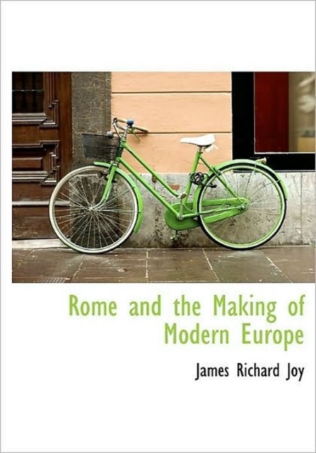 Rome and the Making of Modern Europe, Paperback / softback Book