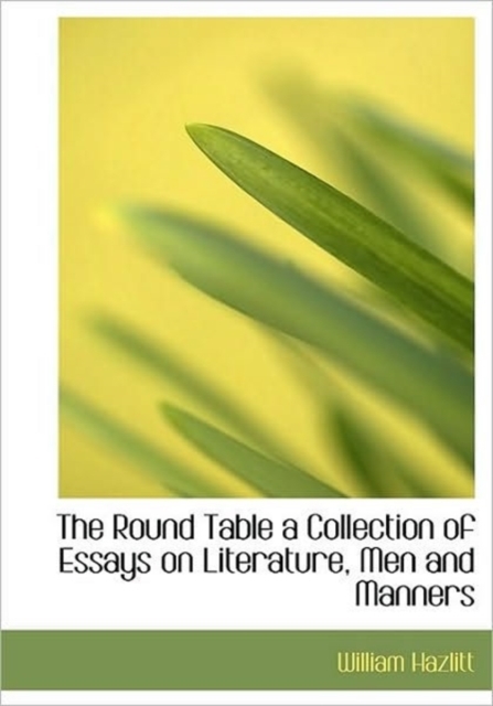The Round Table a Collection of Essays on Literature, Men and Manners, Hardback Book