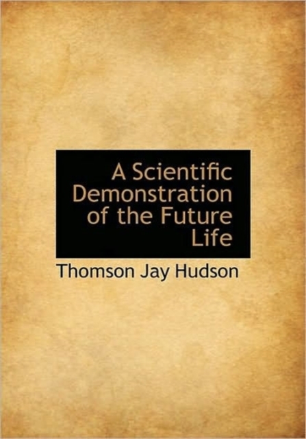 A Scientific Demonstration of the Future Life, Hardback Book