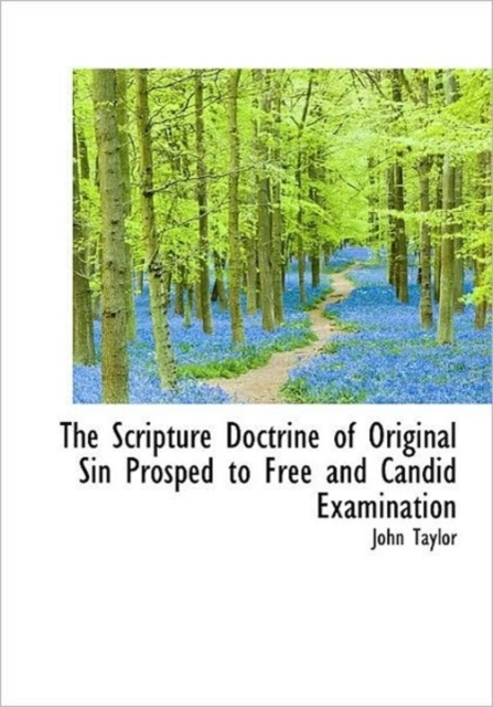 The Scripture Doctrine of Original Sin Prosped to Free and Candid Examination, Hardback Book