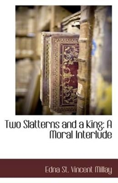 Two Slatterns and a King : A Moral Interlude, Paperback / softback Book