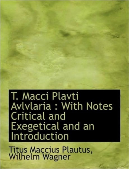 T. Macci Plavti Avlvlaria : With Notes Critical and Exegetical and an Introduction, Paperback / softback Book