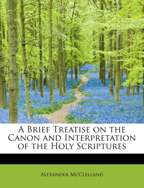 A Brief Treatise on the Canon and Interpretation of the Holy Scriptures, Paperback / softback Book