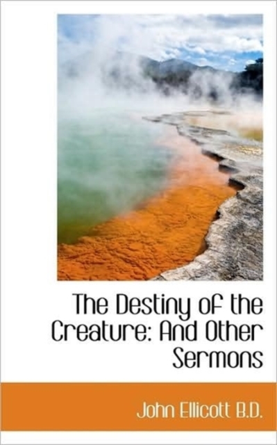 The Destiny of the Creature : And Other Sermons, Paperback / softback Book