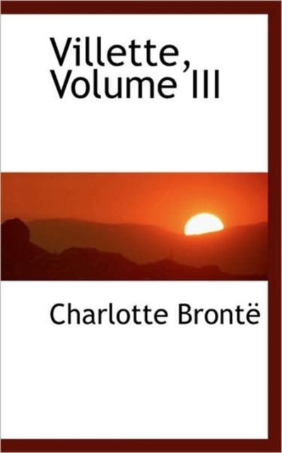 Villette, Volume III, Hardback Book