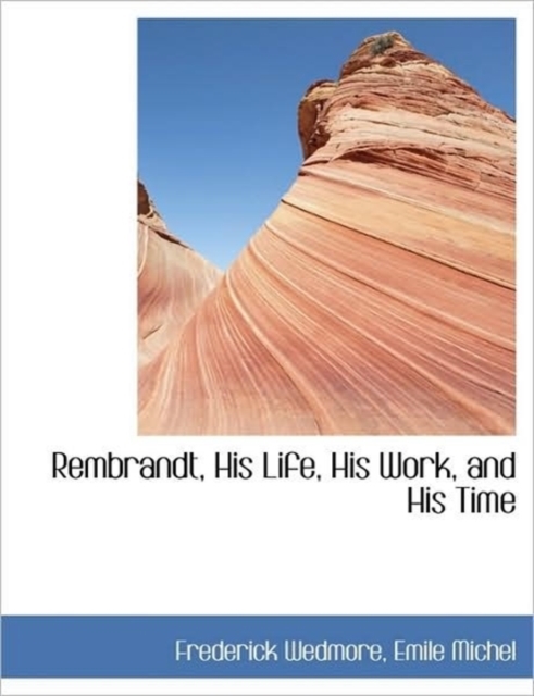 Rembrandt, His Life, His Work, and His Time, Hardback Book