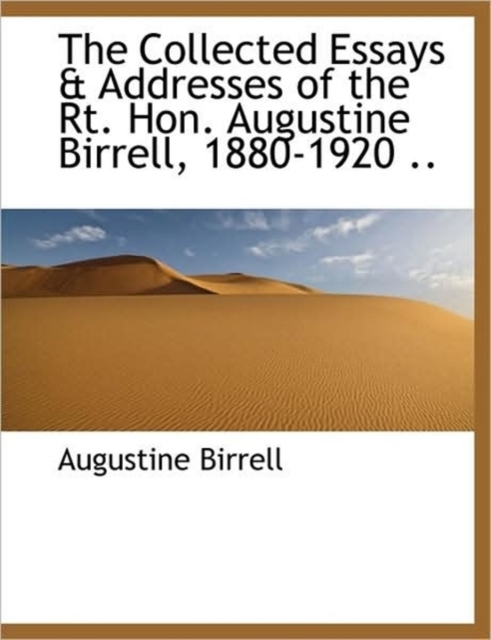 The Collected Essays & Addresses of the Rt. Hon. Augustine Birrell, 1880-1920 .., Hardback Book