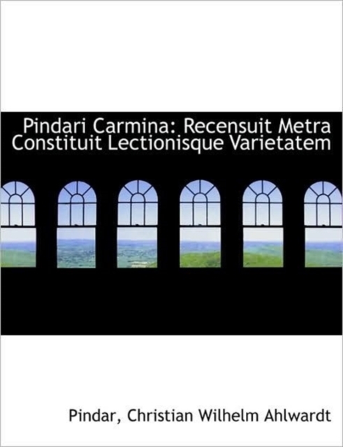 Pindari Carmina : Recensuit Metra Constituit Lectionisque Varietatem, Paperback / softback Book