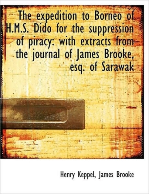 The Expedition to Borneo of H.M.S. Dido for the Suppression of Piracy : With Extracts from the Journa, Paperback / softback Book