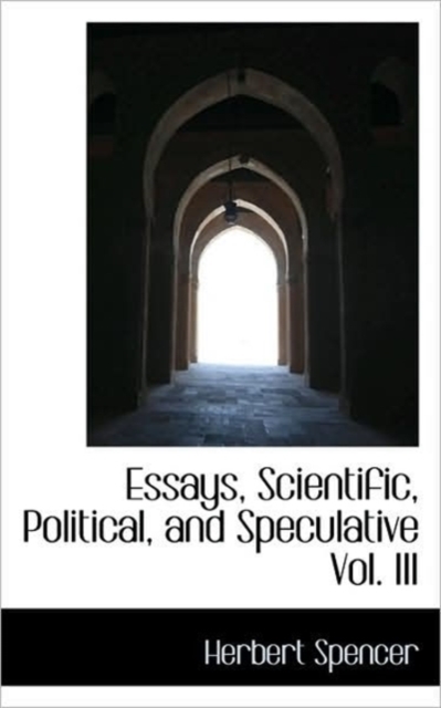 Essays, Scientific, Political, and Speculative Vol. III, Hardback Book