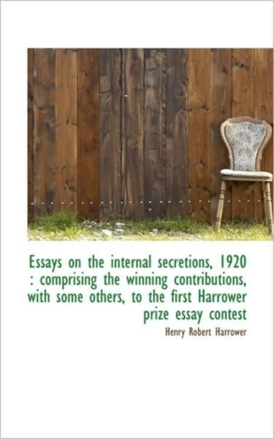 Essays on the Internal Secretions, 1920 : Comprising the Winning Contributions, with Some Others, to, Paperback / softback Book