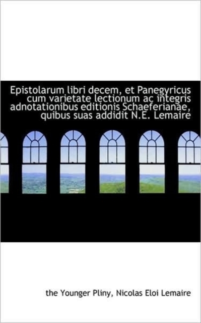 Epistolarum Libri Decem, Et Panegyricus Cum Varietate Lectionum AC Integris Adnotationibus Editionis, Hardback Book