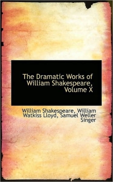 The Dramatic Works of William Shakespeare, Volume X, Paperback / softback Book