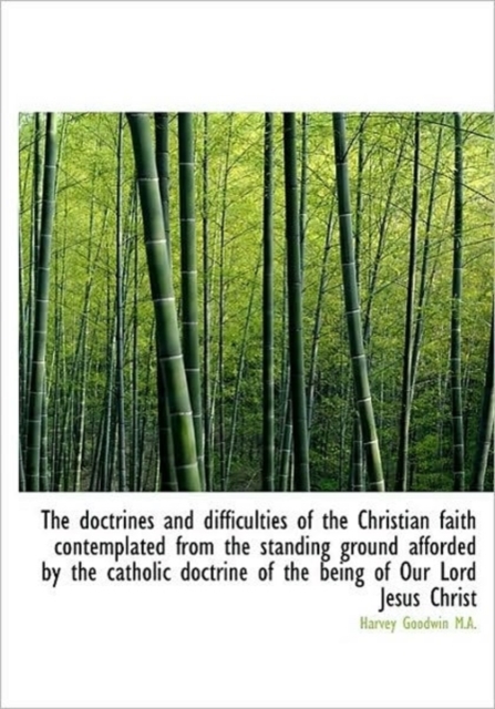 The Doctrines and Difficulties of the Christian Faith Contemplated from the Standing Ground Afforded, Hardback Book