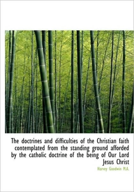 The Doctrines and Difficulties of the Christian Faith Contemplated from the Standing Ground Afforded, Paperback / softback Book
