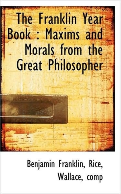 The Franklin Year Book : Maxims and Morals from the Great Philosopher, Paperback / softback Book