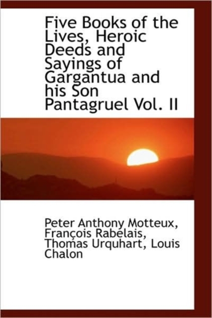 Five Books of the Lives, Heroic Deeds and Sayings of Gargantua and His Son Pantagruel Vol. II, Hardback Book