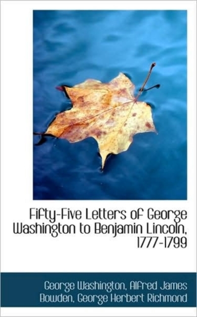 Fifty-Five Letters of George Washington to Benjamin Lincoln, 1777-1799, Paperback / softback Book