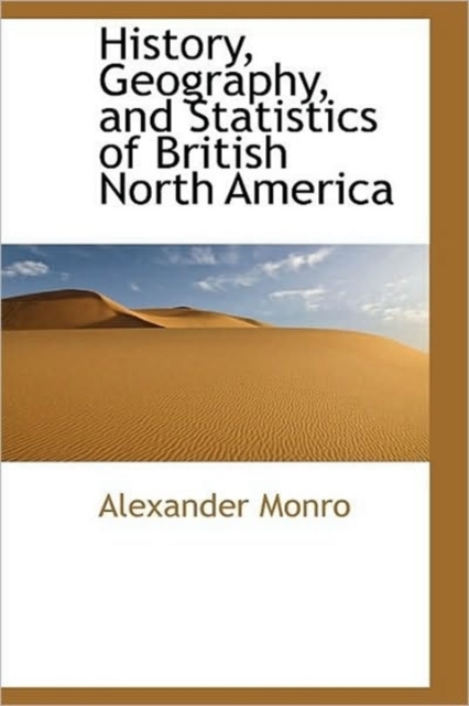 History, Geography, and Statistics of British North America, Hardback Book