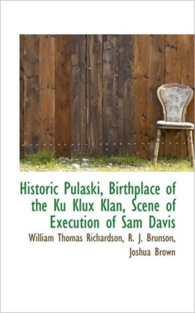 Historic Pulaski, Birthplace of the Ku Klux Klan, Scene of Execution of Sam Davis, Hardback Book