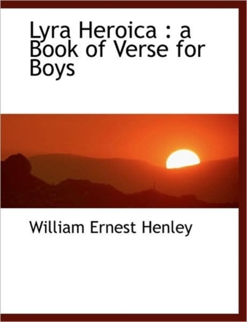 Lyra Heroica : a Book of Verse for Boys, Hardback Book