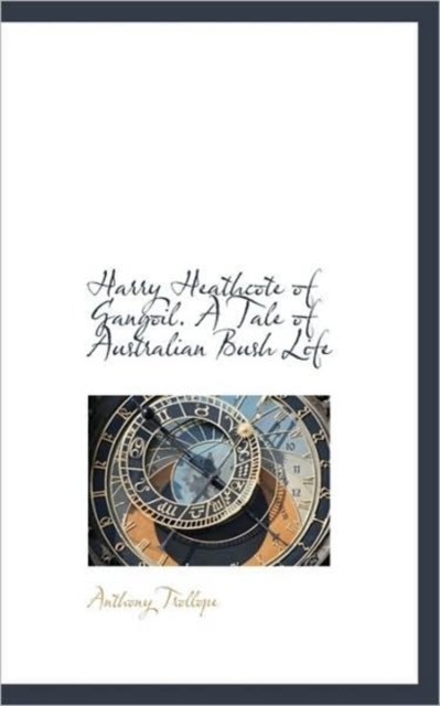 Harry Heathcote of Gangoil. a Tale of Australian Bush Life, Paperback / softback Book
