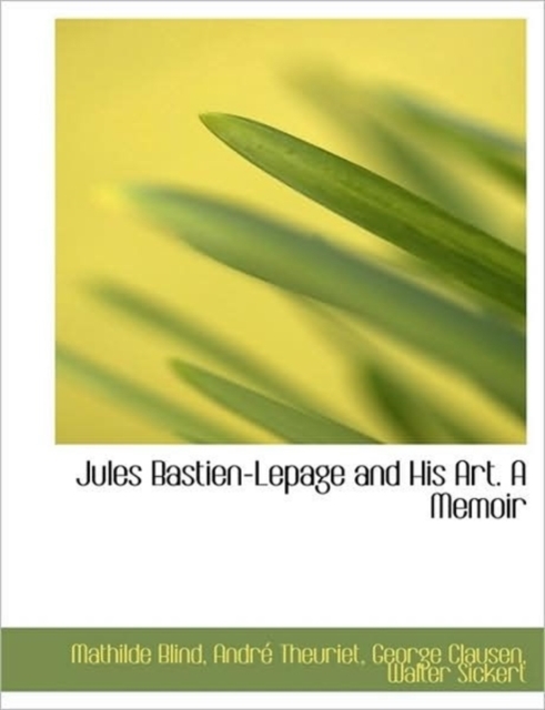 Jules Bastien-Lepage and His Art. A Memoir, Hardback Book