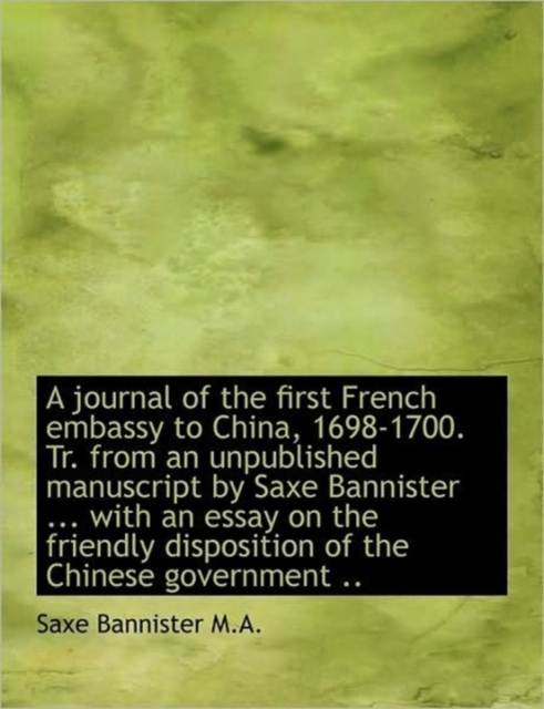 A Journal of the First French Embassy to China, 1698-1700. Tr. from an Unpublished Manuscript by Sax, Paperback / softback Book