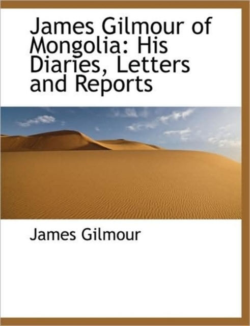 James Gilmour of Mongolia : His Diaries, Letters and Reports, Hardback Book