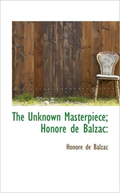 The Unknown Masterpiece; Honore de Balzac, Paperback / softback Book