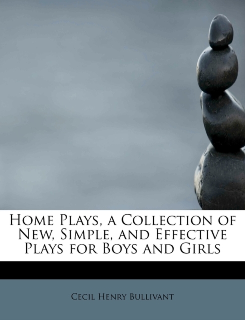 Home Plays, a Collection of New, Simple, and Effective Plays for Boys and Girls, Paperback / softback Book