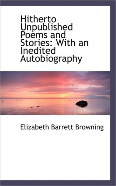 Hitherto Unpublished Poems and Stories : With an Inedited Autobiography, Paperback / softback Book