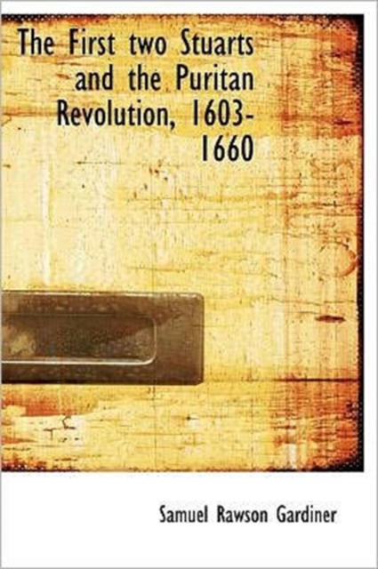 The First two Stuarts and the Puritan Revolution, 1603-1660, Hardback Book