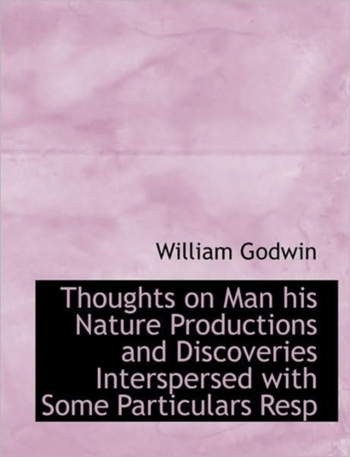 Thoughts on Man His Nature Productions and Discoveries Interspersed with Some Particulars Resp, Paperback / softback Book