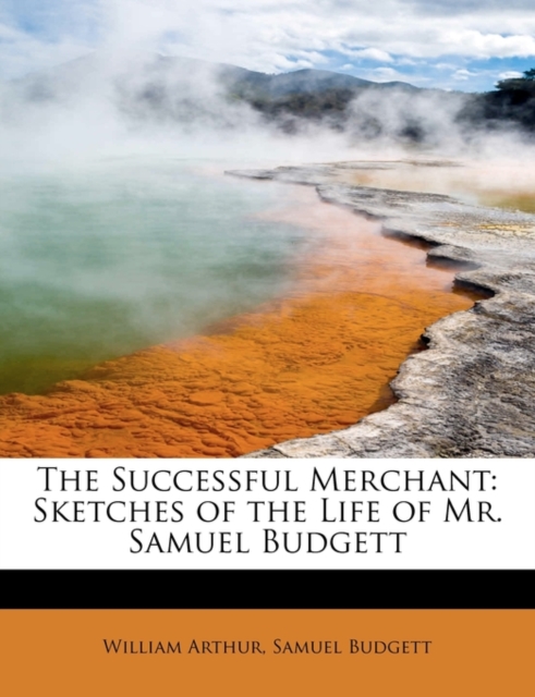 The Successful Merchant : Sketches of the Life of Mr. Samuel Budgett, Paperback / softback Book