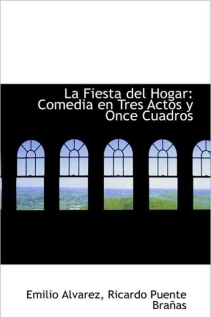 La Fiesta Del Hogar : Comedia En Tres Actos Y Once Cuadros, Hardback Book