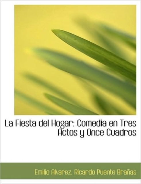 La Fiesta Del Hogar : Comedia En Tres Actos Y Once Cuadros, Hardback Book