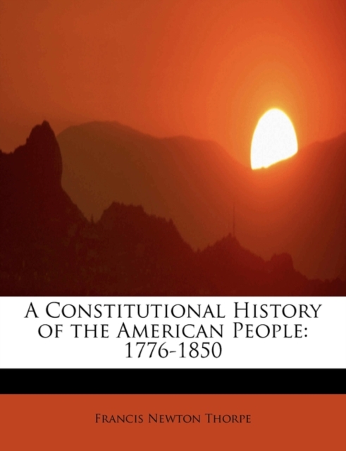 A Constitutional History of the American People : 1776-1850, Paperback / softback Book