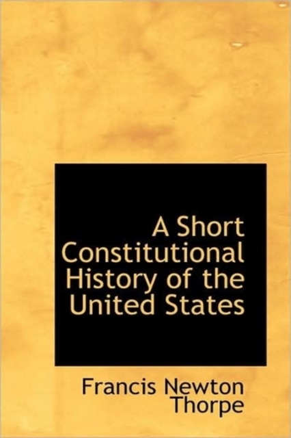 A Short Constitutional History of the United States, Hardback Book