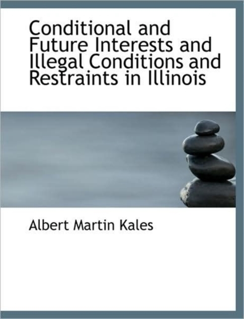 Conditional and Future Interests and Illegal Conditions and Restraints in Illinois, Hardback Book