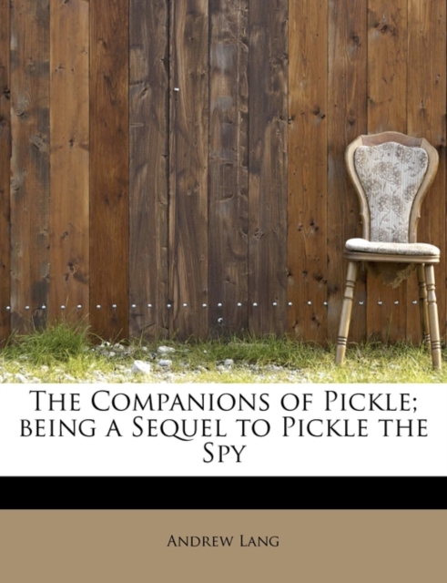 The Companions of Pickle; Being a Sequel to Pickle the Spy, Paperback / softback Book