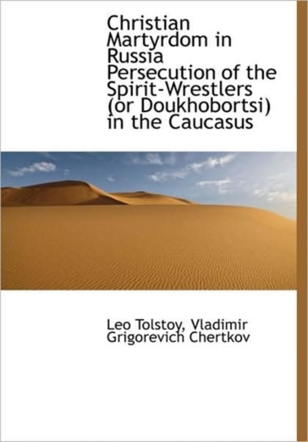 Christian Martyrdom in Russia Persecution of the Spirit-Wrestlers (or Doukhobortsi) in the Caucasus, Hardback Book