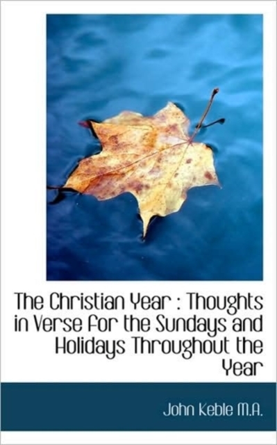 The Christian Year : Thoughts in Verse for the Sundays and Holidays Throughout the Year, Paperback Book