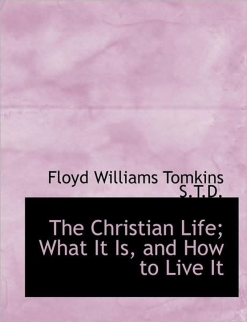 The Christian Life; What It Is, and How to Live It, Hardback Book