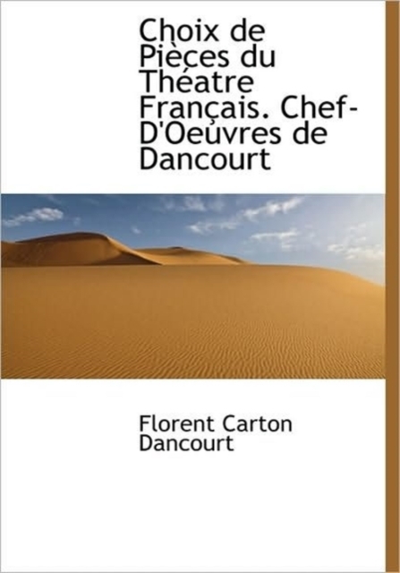 Choix de Pi Ces Du Th Atre Fran Ais. Chef-D'Oeuvres de Dancourt, Hardback Book