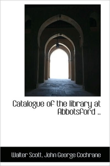 Catalogue of the Library at Abbotsford .., Hardback Book